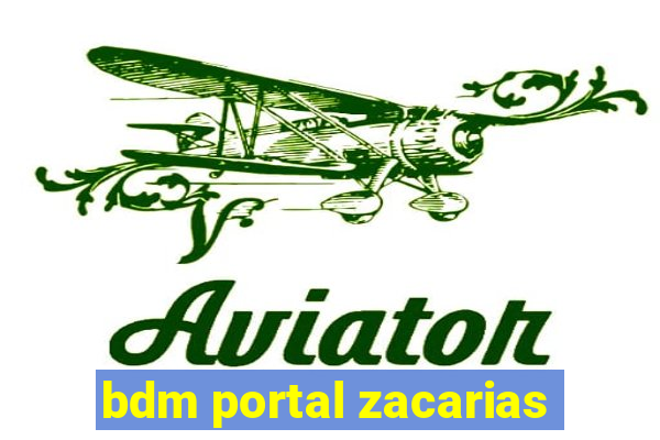 bdm portal zacarias